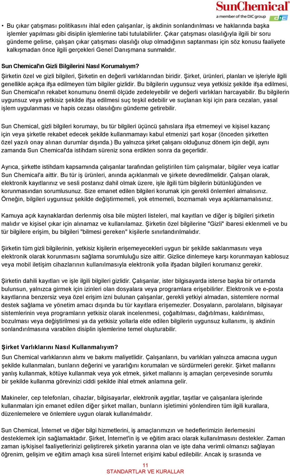 Danışmana sunmalıdır. Sun Chemical'ın Gizli Bilgilerini Nasıl Korumalıyım? Şirketin özel ve gizli bilgileri, Şirketin en değerli varlıklarından biridir.