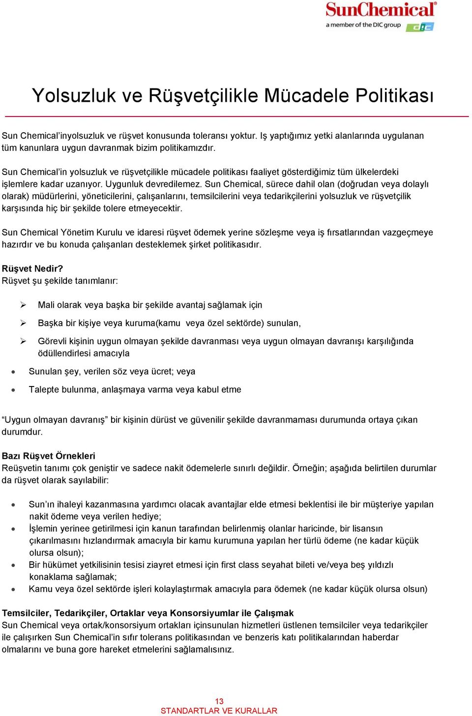 Sun Chemical in yolsuzluk ve rüşvetçilikle mücadele politikası faaliyet gösterdiğimiz tüm ülkelerdeki işlemlere kadar uzanıyor. Uygunluk devredilemez.