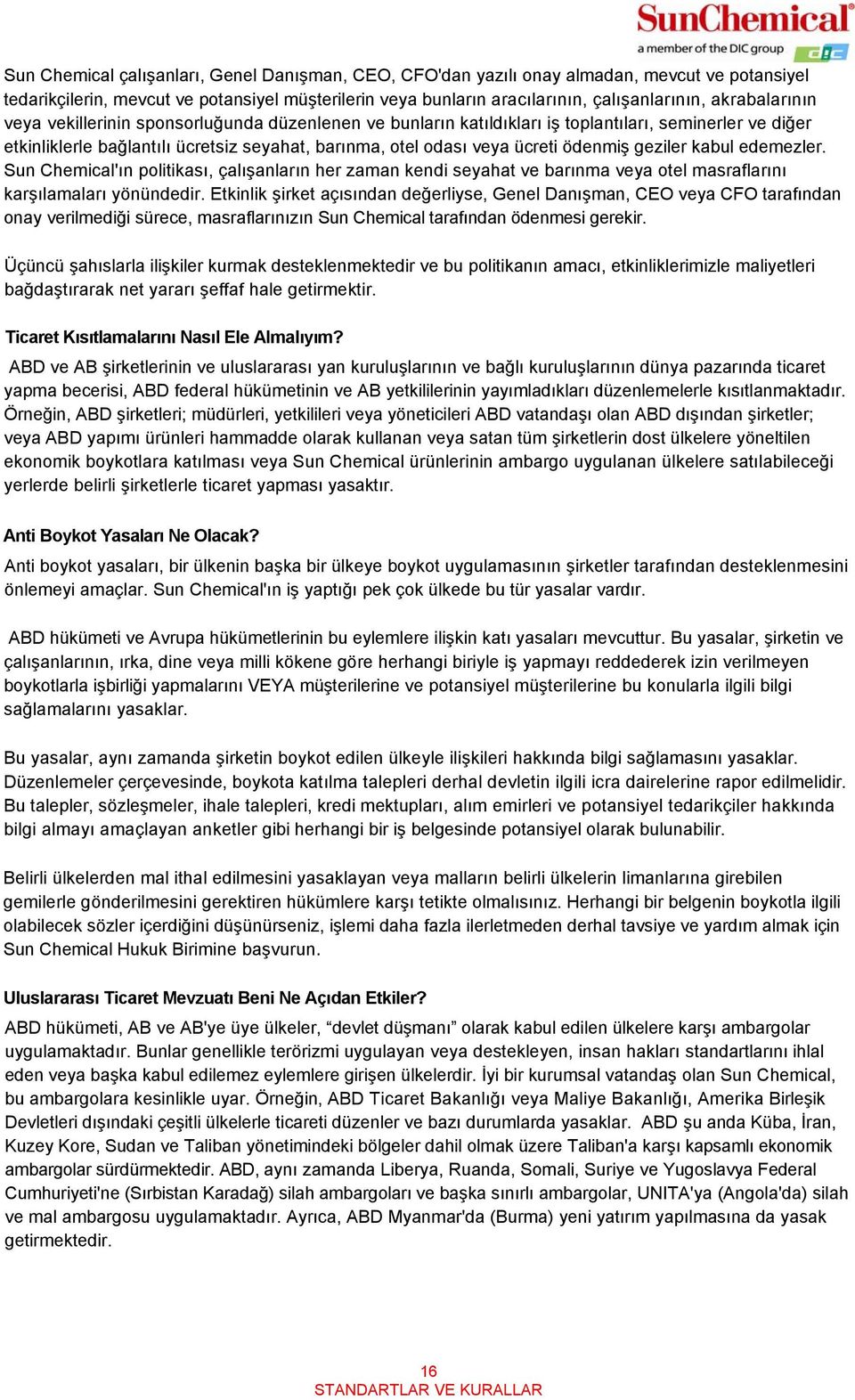 ödenmiş geziler kabul edemezler. Sun Chemical'ın politikası, çalışanların her zaman kendi seyahat ve barınma veya otel masraflarını karşılamaları yönündedir.