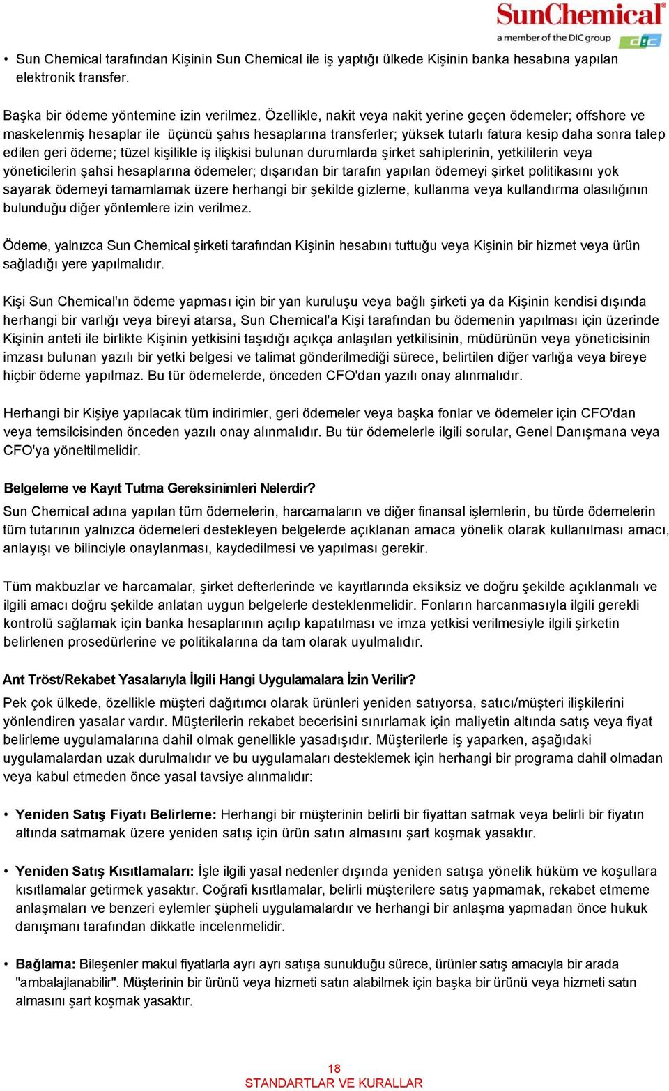 kişilikle iş ilişkisi bulunan durumlarda şirket sahiplerinin, yetkililerin veya yöneticilerin şahsi hesaplarına ödemeler; dışarıdan bir tarafın yapılan ödemeyi şirket politikasını yok sayarak ödemeyi