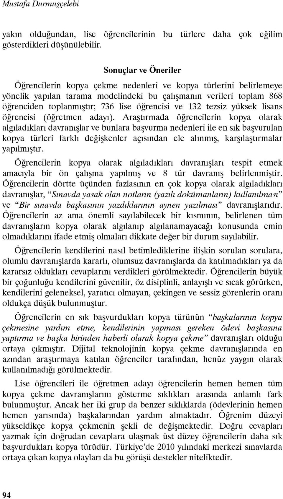 ve 132 tezsiz yüksek lisans öğrencisi (öğretmen adayı).