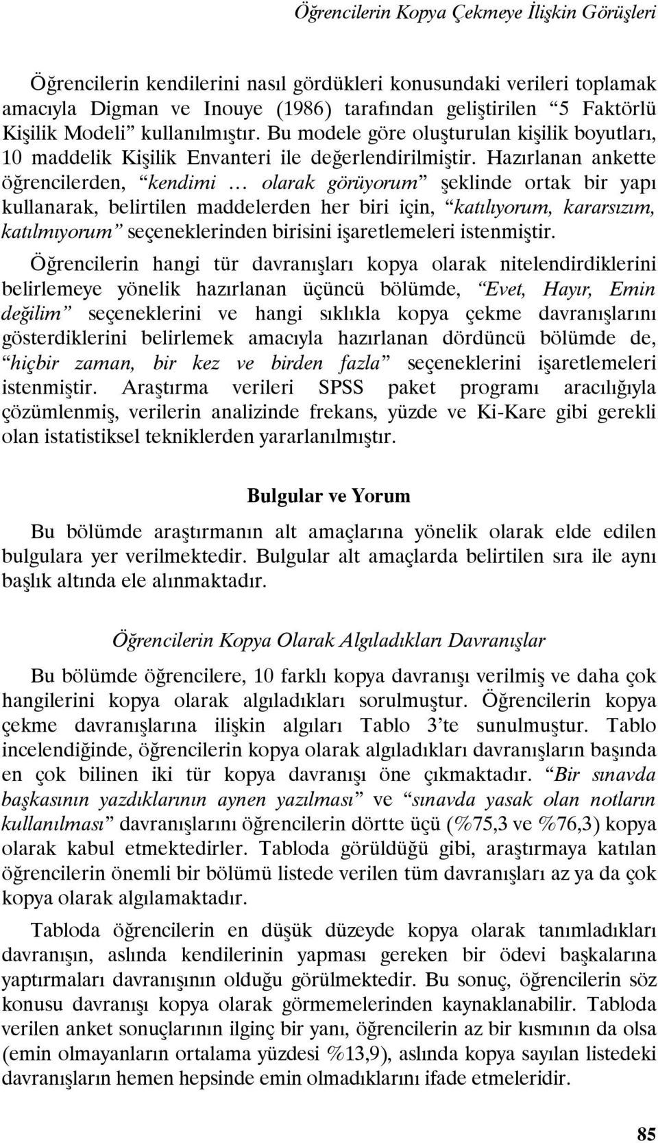 Hazırlanan ankette öğrencilerden, kendimi olarak görüyorum şeklinde ortak bir yapı kullanarak, belirtilen maddelerden her biri için, katılıyorum, kararsızım, katılmıyorum seçeneklerinden birisini