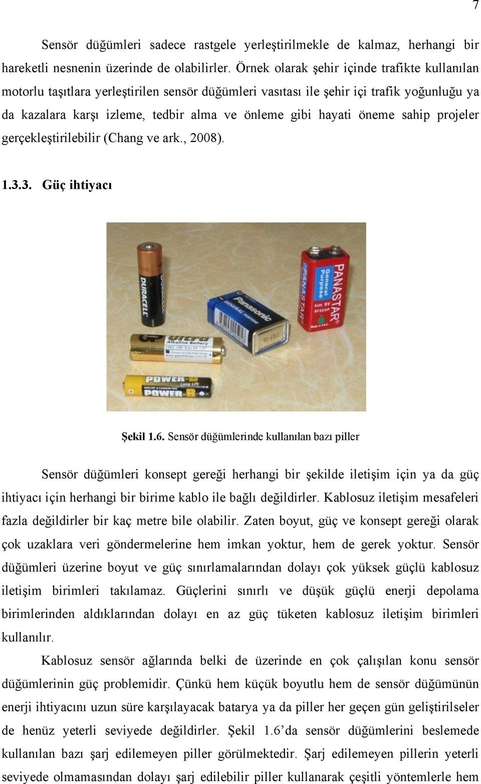 öneme sahip projeler gerçekleştirilebilir (Chang ve ark., 2008). 1.3.3. Güç ihtiyacı Şekil 1.6.