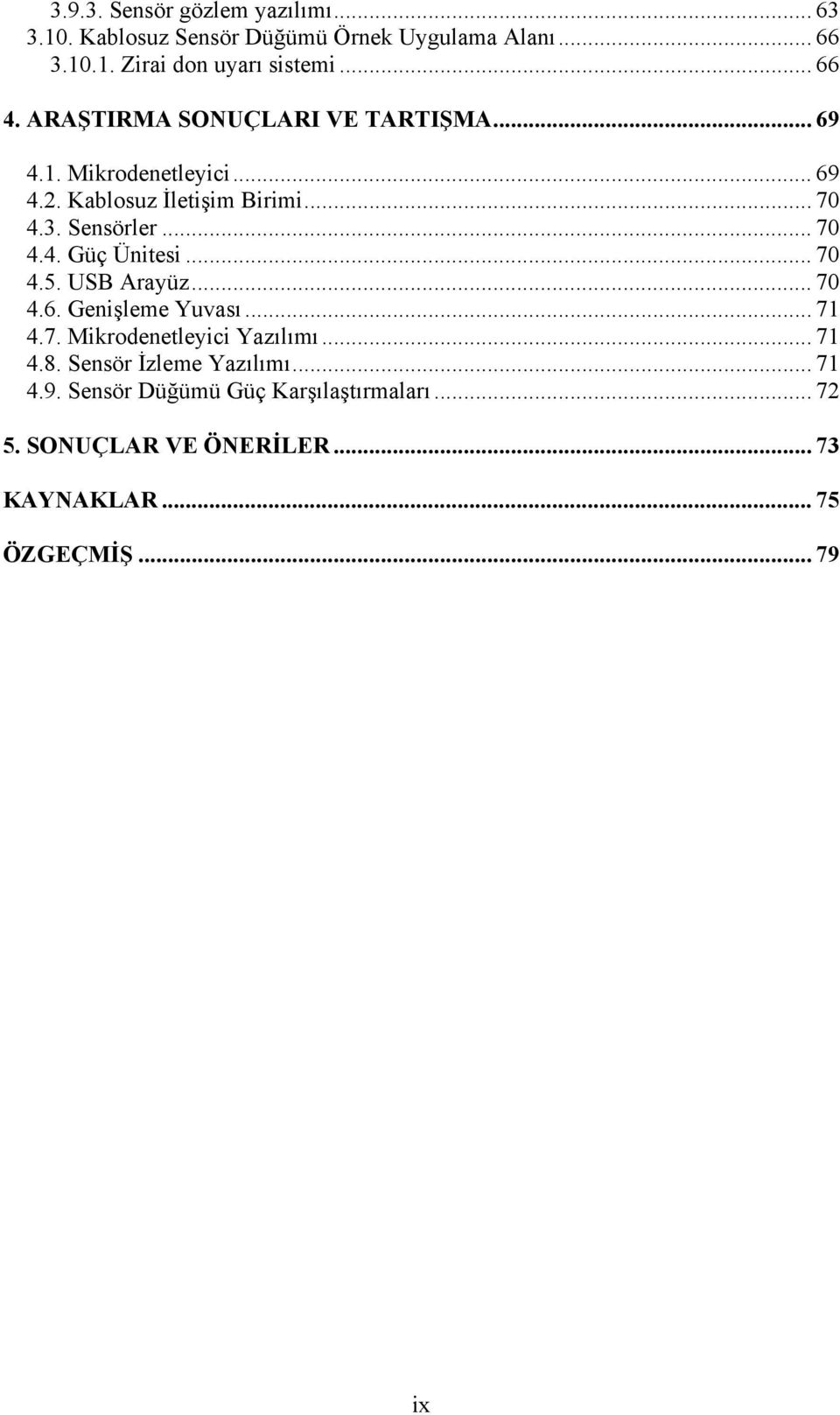 .. 70 4.4. Güç Ünitesi... 70 4.5. USB Arayüz... 70 4.6. Genişleme Yuvası... 71 4.7. Mikrodenetleyici Yazılımı... 71 4.8.