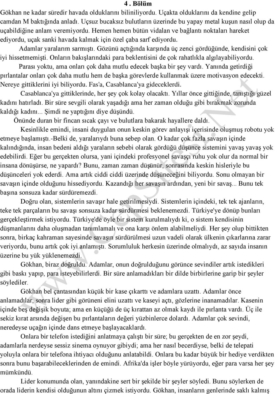 Hemen hemen bütün vidalan ve bağlantı noktaları hareket ediyordu, uçak sanki havada kalmak için özel çaba sarf ediyordu. Adamlar yaralarım sarmıştı.