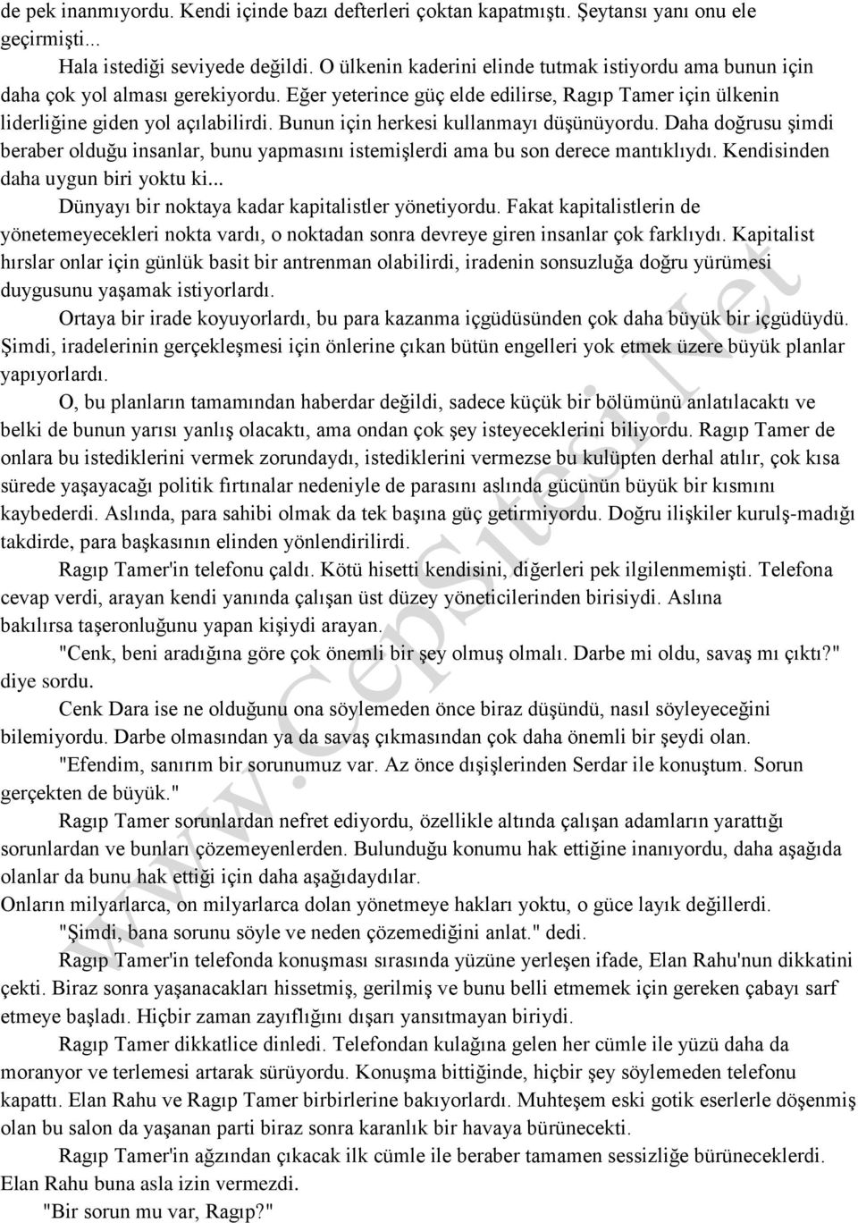 Bunun için herkesi kullanmayı düşünüyordu. Daha doğrusu şimdi beraber olduğu insanlar, bunu yapmasını istemişlerdi ama bu son derece mantıklıydı. Kendisinden daha uygun biri yoktu ki.