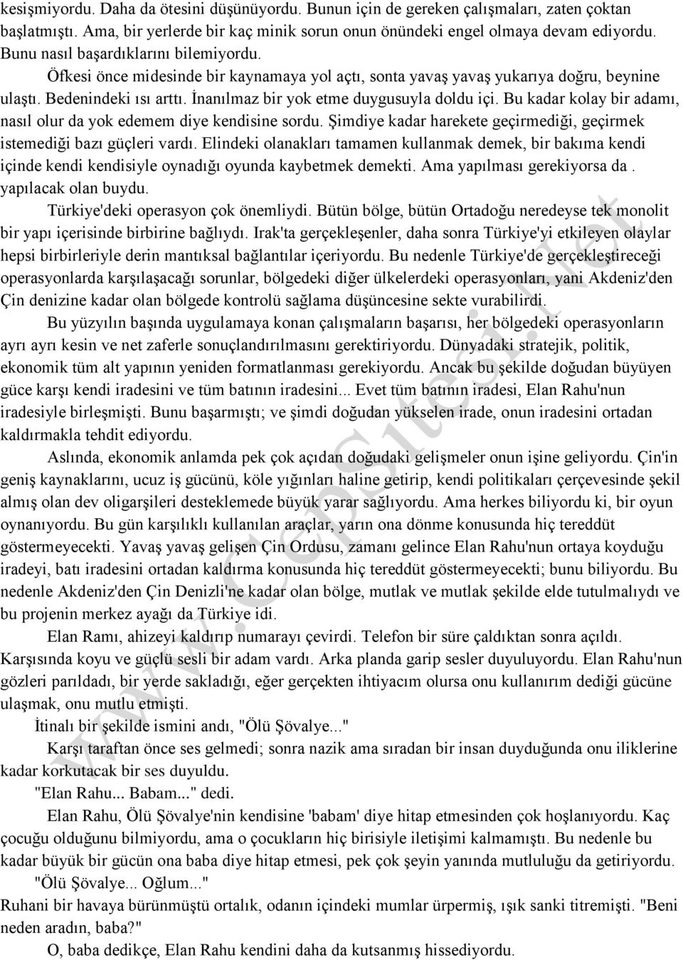 İnanılmaz bir yok etme duygusuyla doldu içi. Bu kadar kolay bir adamı, nasıl olur da yok edemem diye kendisine sordu. Şimdiye kadar harekete geçirmediği, geçirmek istemediği bazı güçleri vardı.