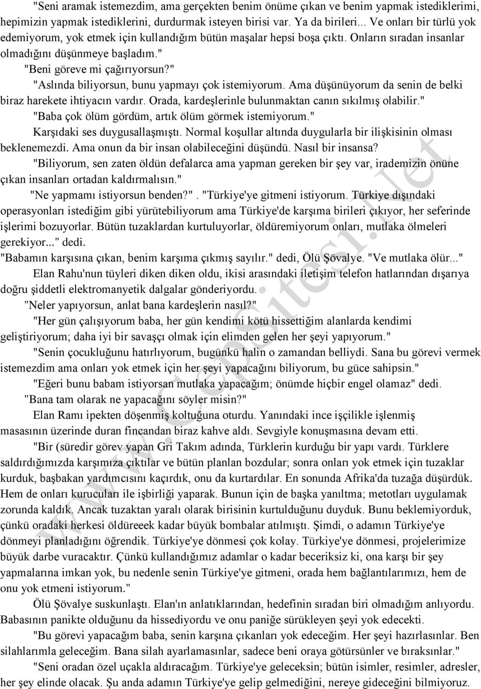 " "Aslında biliyorsun, bunu yapmayı çok istemiyorum. Ama düşünüyorum da senin de belki biraz harekete ihtiyacın vardır. Orada, kardeşlerinle bulunmaktan canın sıkılmış olabilir.