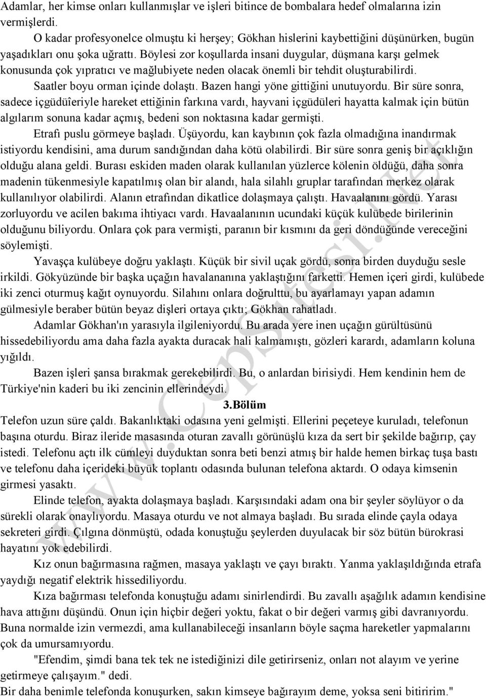 Böylesi zor koşullarda insani duygular, düşmana karşı gelmek konusunda çok yıpratıcı ve mağlubiyete neden olacak önemli bir tehdit oluşturabilirdi. Saatler boyu orman içinde dolaştı.