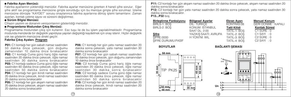 Zaman ayarlarý, kontak çekme sayýsý ve süresini deðiþtirmez. Sürüm Bilgisi Menüsü: Cihazýn yazýlým ve donaným versiyonlarýnýn gösterildiði menüdür.