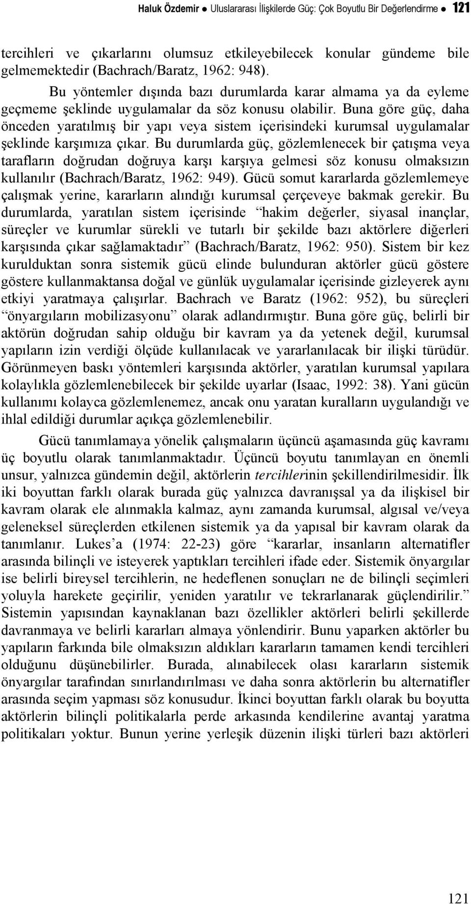 Buna göre güç, daha önceden yaratılmış bir yapı veya sistem içerisindeki kurumsal uygulamalar şeklinde karşımıza çıkar.