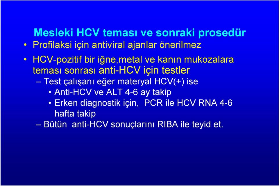 Test çalışanı eğer materyal HCV(+) ise Anti-HCV ve ALT 4-6 ay takip Erken