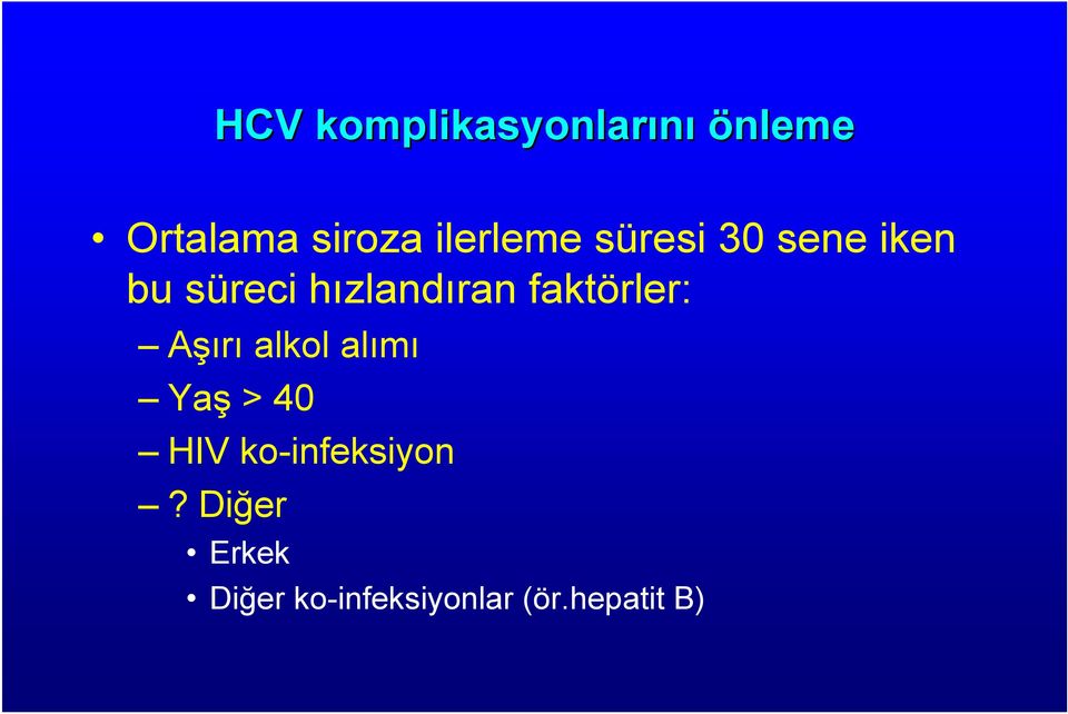faktörler: Aşırı alkol alımı Yaş > 40 HIV