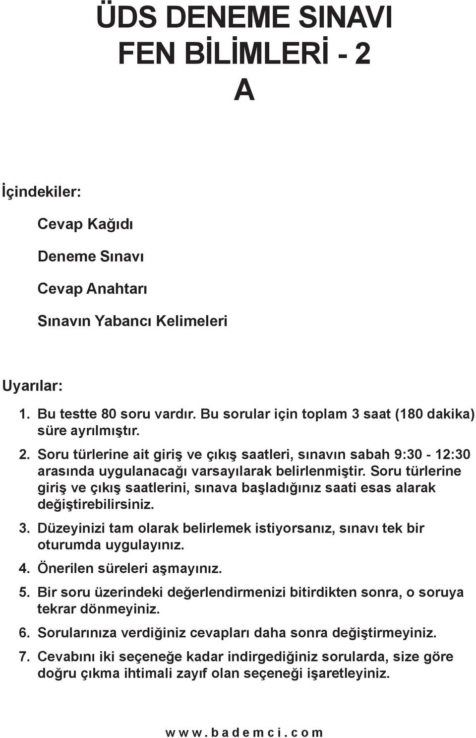 Soru türlerine giriþ ve çýkýþ saatlerini, sýnava baþladýðýnýz saati esas alarak deðiþtirebilirsiniz. 3. Düzeyinizi tam olarak belirlemek istiyorsanýz, sýnavý tek bir oturumda uygulayýnýz. 4.