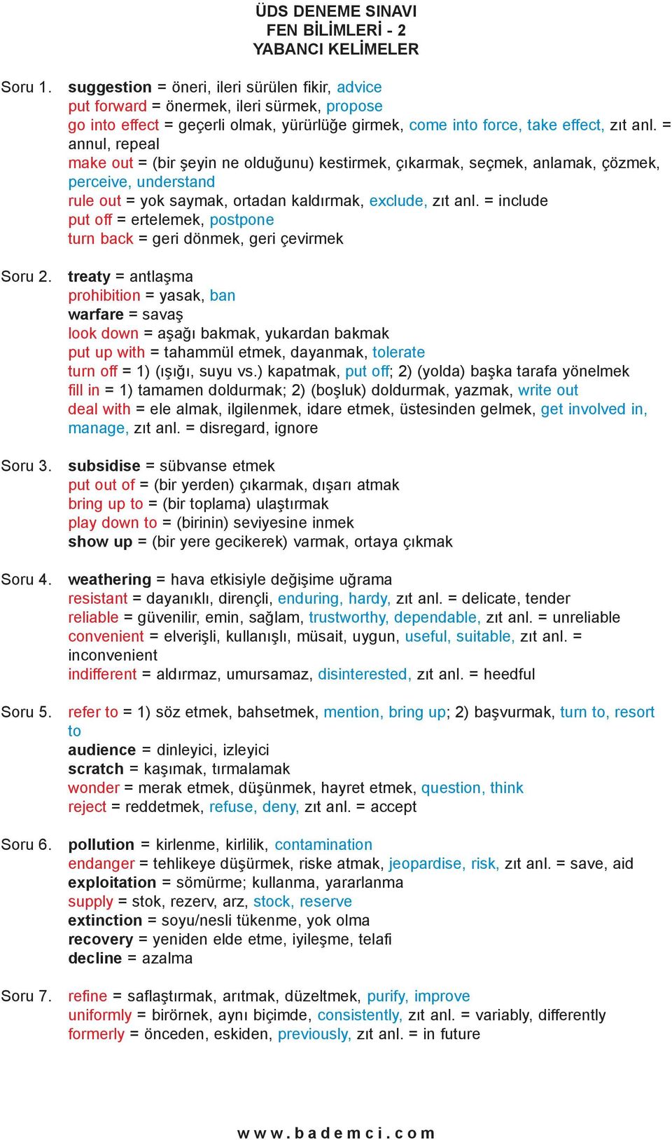 = annul, repeal make out = (bir þeyin ne olduðunu) kestirmek, çýkarmak, seçmek, anlamak, çözmek, perceive, understand rule out = yok saymak, ortadan kaldýrmak, exclude, zýt anl.