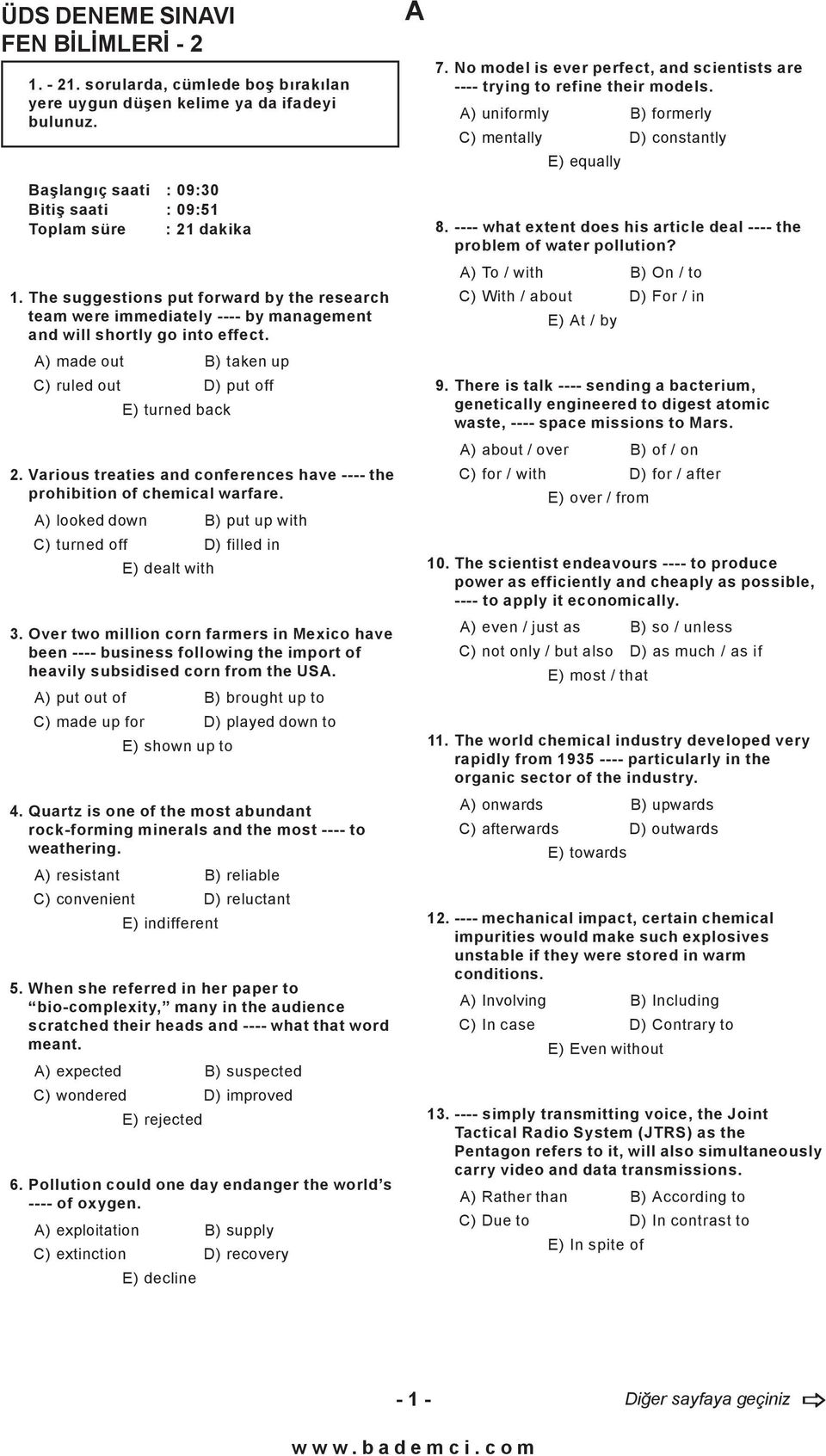 Various treaties and conferences have ---- the prohibition of chemical warfare. A) looked down B) put up with C) turned off D) filled in E) dealt with 3.