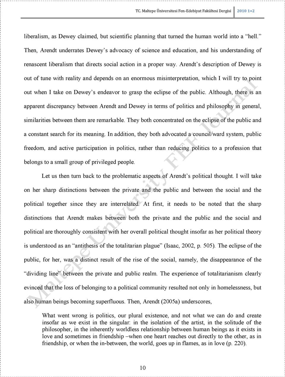 Arendt s description of Dewey is out of tune with reality and depends on an enormous misinterpretation, which I will try to point out when I take on Dewey s endeavor to grasp the eclipse of the