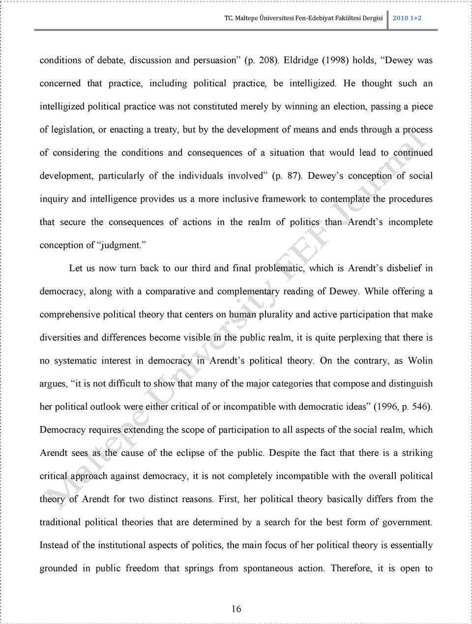 through a process of considering the conditions and consequences of a situation that would lead to continued development, particularly of the individuals involved (p. 87).