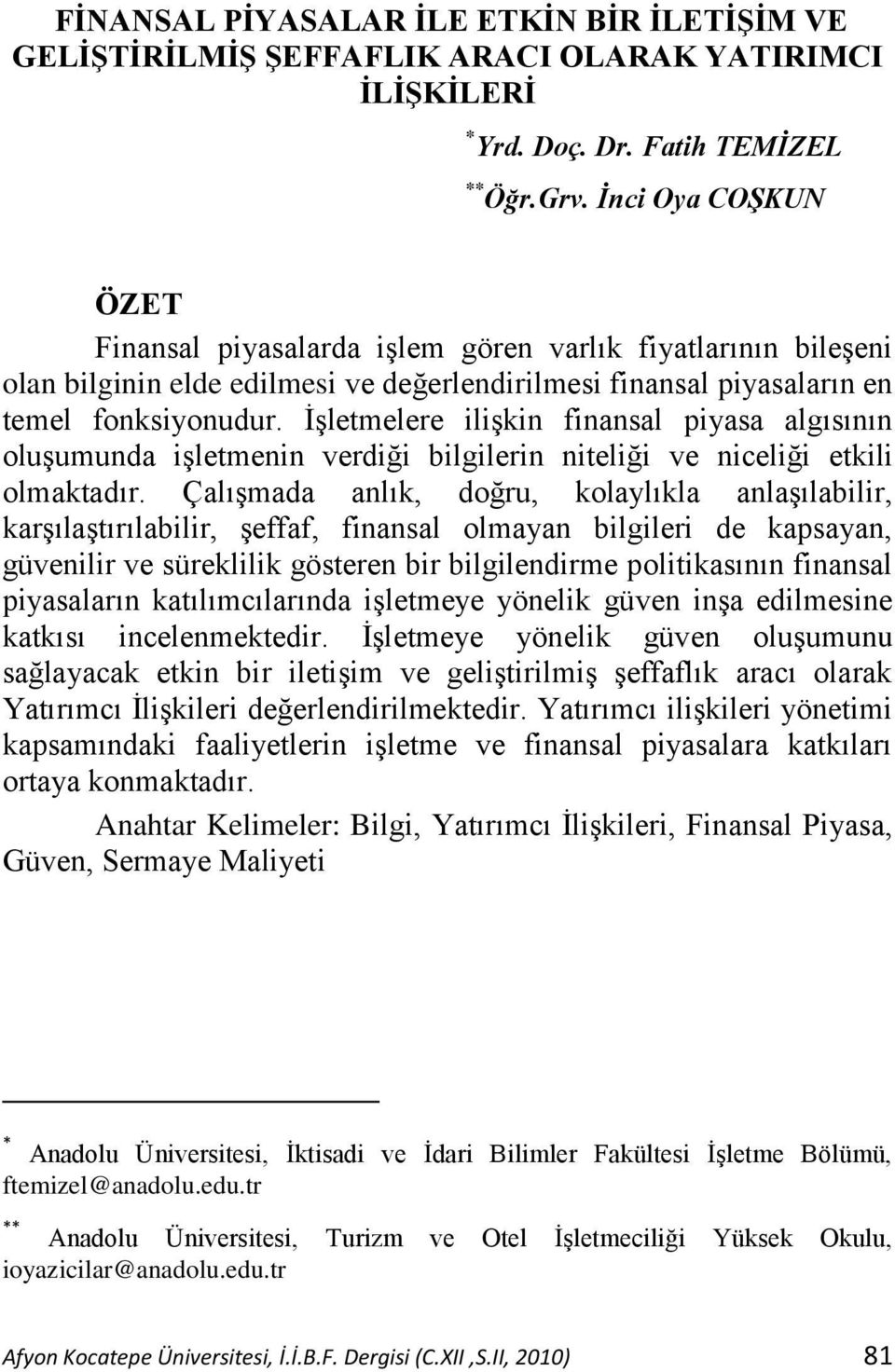 ĠĢletmelere iliģkin finansal piyasa algısının oluģumunda iģletmenin verdiği bilgilerin niteliği ve niceliği etkili olmaktadır.