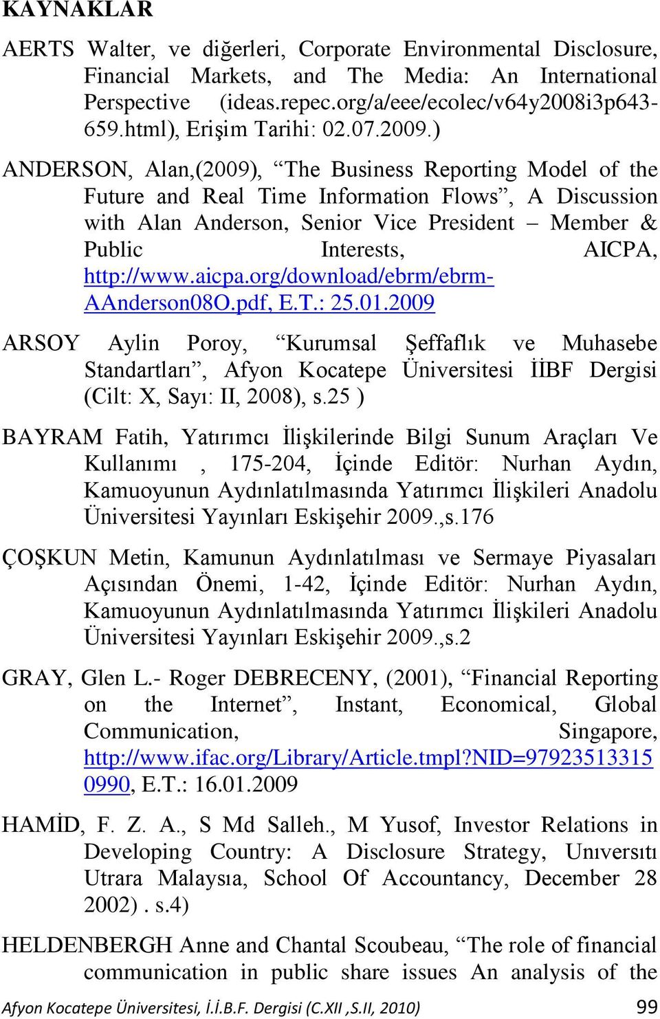 ) ANDERSON, Alan,(2009), The Business Reporting Model of the Future and Real Time Information Flows, A Discussion with Alan Anderson, Senior Vice President Member & Public Interests, AICPA,