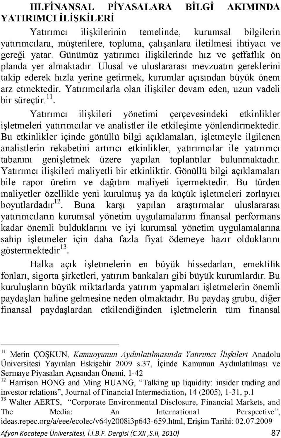 Ulusal ve uluslararası mevzuatın gereklerini takip ederek hızla yerine getirmek, kurumlar açısından büyük önem arz etmektedir. Yatırımcılarla olan iliģkiler devam eden, uzun vadeli bir süreçtir. 11.