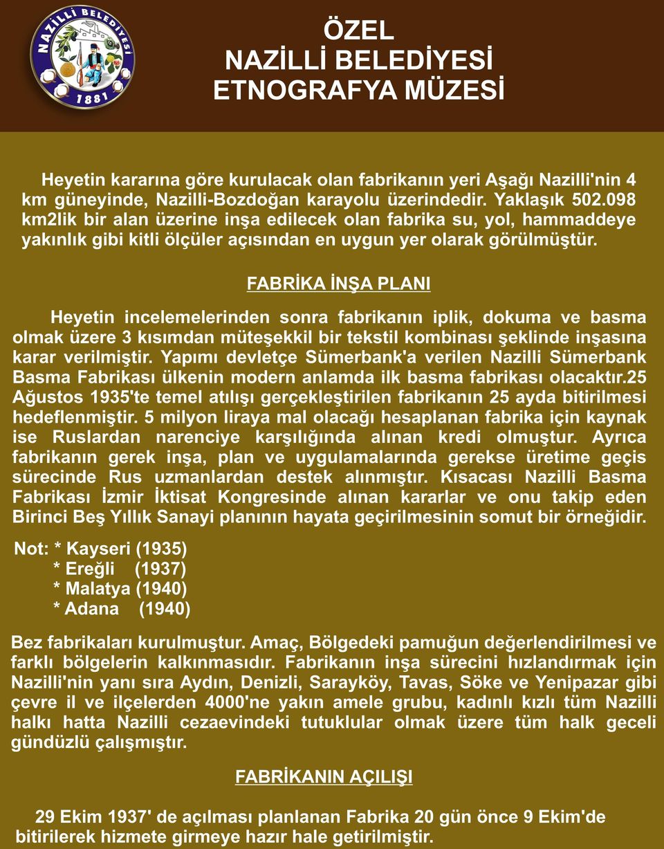 FABRİKA İNŞA PLANI Heyetin incelemelerinden sonra fabrikanın iplik, dokuma ve basma olmak üzere 3 kısımdan müteşekkil bir tekstil kombinası şeklinde inşasına karar verilmiştir.