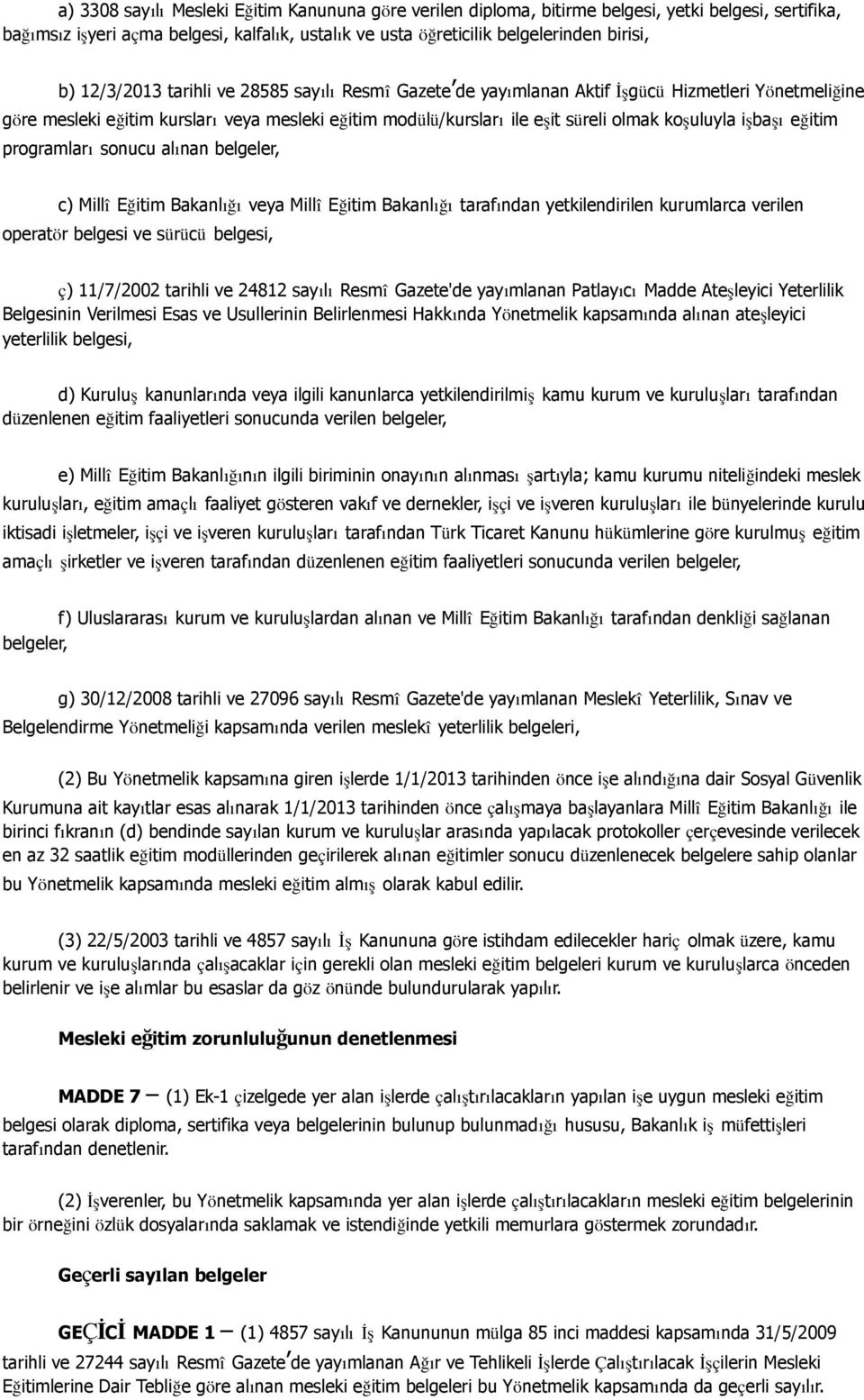 işbaşı eğitim programları sonucu alınan belgeler, c) Millî Eğitim Bakanlığı veya Millî Eğitim Bakanlığı tarafından yetkilendirilen kurumlarca verilen operatör belgesi ve sürücü belgesi, ç) 11/7/2002