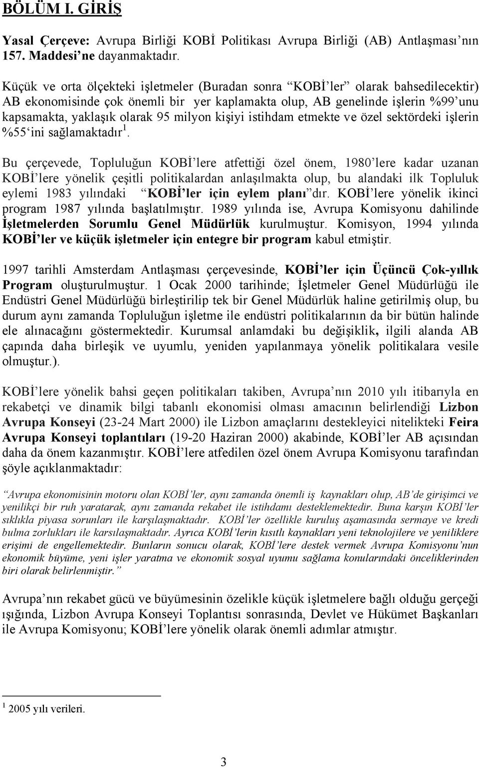 milyon kişiyi istihdam etmekte ve özel sektördeki işlerin %55 ini sağlamaktadır 1.