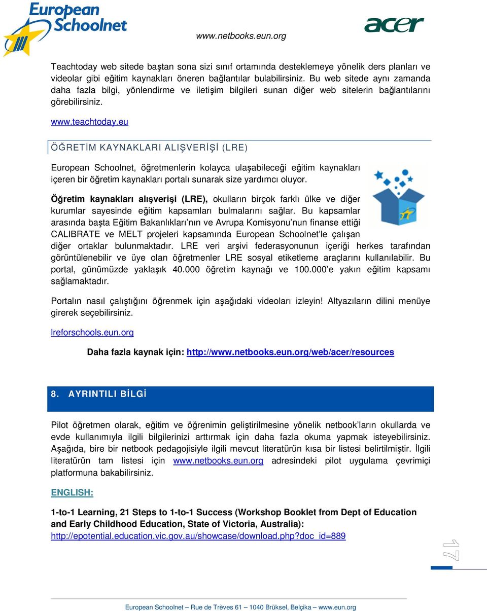 eu ÖĞRETİM KAYNAKLARI ALIŞVERİŞİ (LRE) European Schoolnet, öğretmenlerin kolayca ulaşabileceği eğitim kaynakları içeren bir öğretim kaynakları portalı sunarak size yardımcı oluyor.