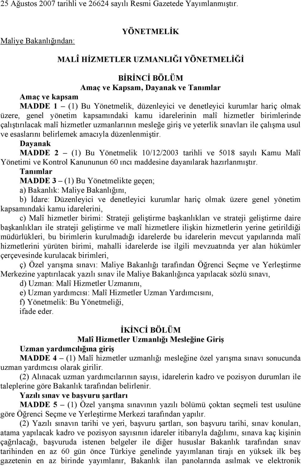 hariç olmak üzere, genel yönetim kapsamındaki kamu idarelerinin malî hizmetler birimlerinde çalıştırılacak malî hizmetler uzmanlarının mesleğe giriş ve yeterlik sınavları ile çalışma usul ve