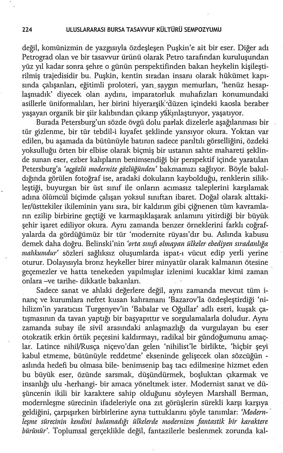 Puşldn, kentin sıradan insanı olarak hükümet kapısında çalışanları, eğitimli proloteri, yarı_sş.ygın memurları, 'henüz hesaplaşmadık' diyecek olan aydını, imparatotlul<.