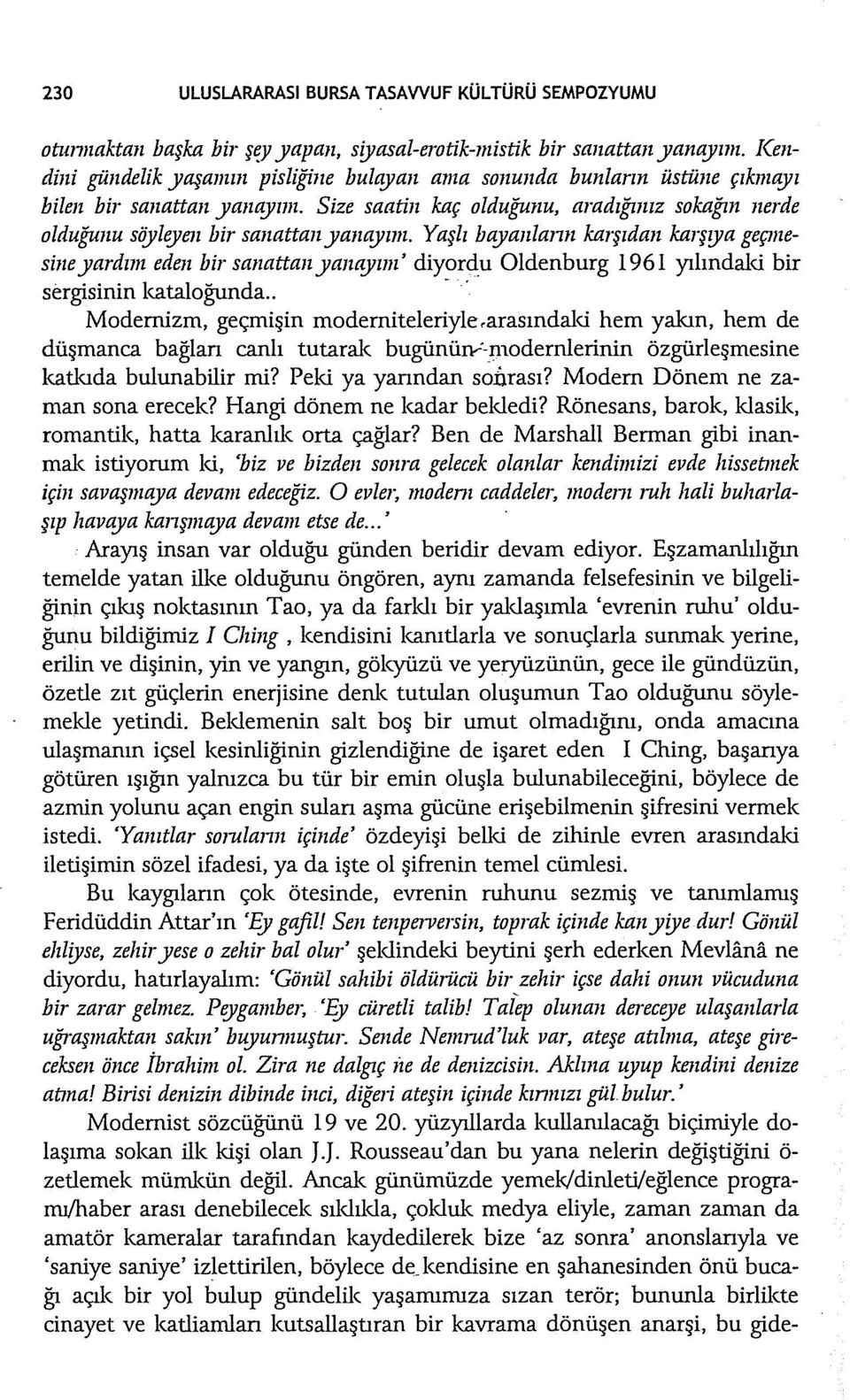 Size saatin kaç olduğunu, aradığımz sokağın nerde Yaşlı bayanlamı karşıdan karşrya geçme olduğunu sf!ylryen bir sanattan yanayım. sine yardım eden bir sanattan yanayım' diyonf.