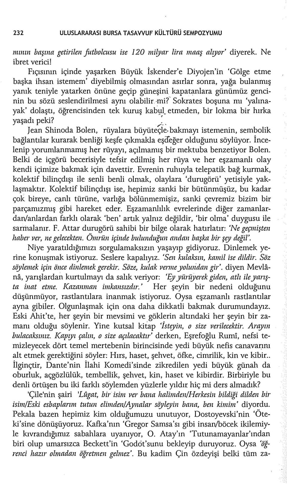 günümüz gencinin bu sözü seslendirilmesi aynı olabilir. mi?. Solcrates boşuna mı 'yalınayak' dolaştı, öğrencisinden tek kuruş kaby.l_ etmeden, bir lol<rna bir hırka yaşadı peki? ;_.