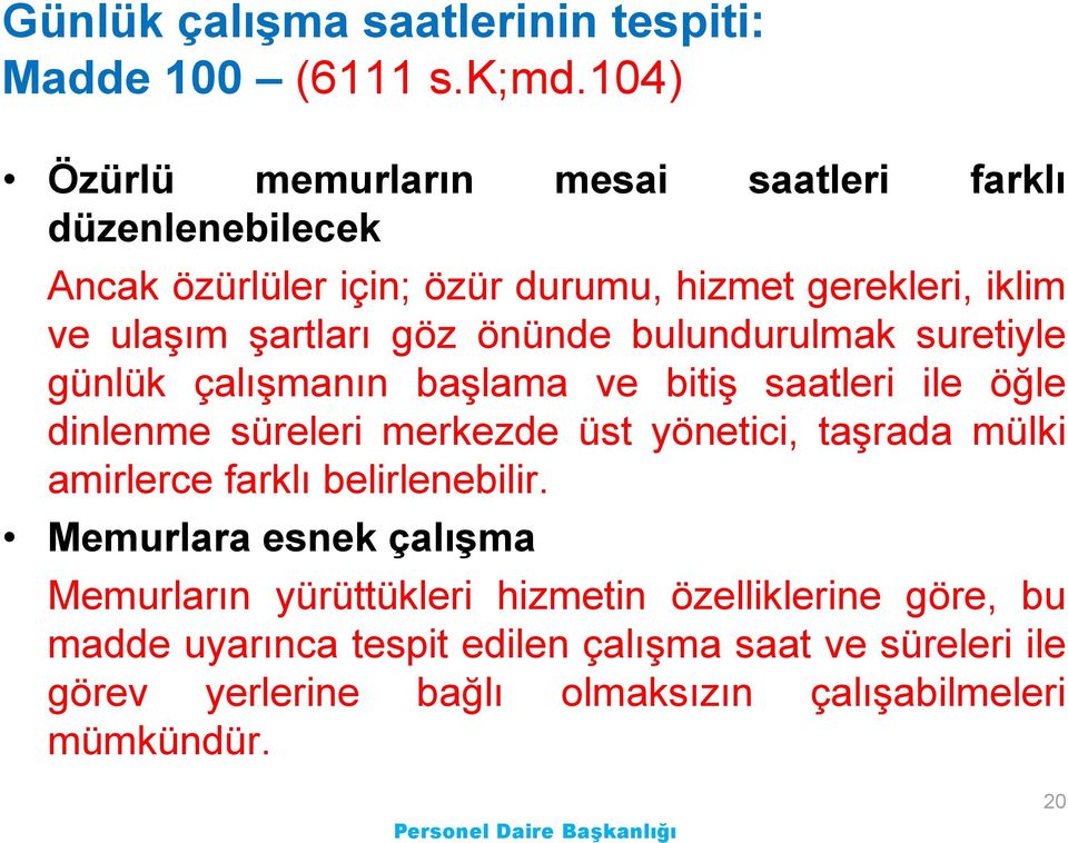 önünde bulundurulmak suretiyle günlük çalıģmanın baģlama ve bitiģ saatleri ile öğle dinlenme süreleri merkezde üst yönetici, taģrada mülki