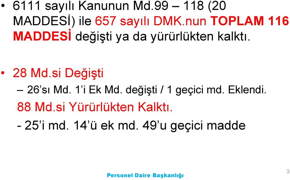 si DeğiĢti 26 sı Md. 1 i Ek Md. değiģti / 1 geçici md. Eklendi.