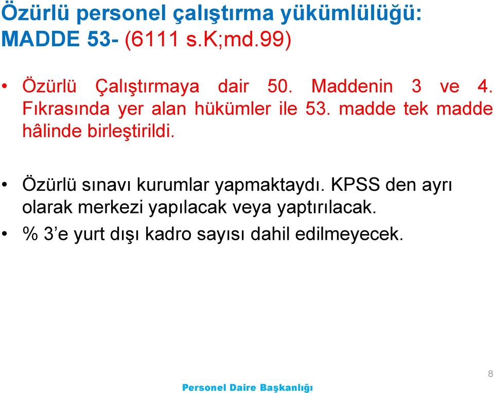 Fıkrasında yer alan hükümler ile 53. madde tek madde hâlinde birleģtirildi.