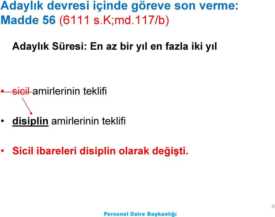 117/b) Adaylık Süresi: En az bir yıl en fazla iki yıl