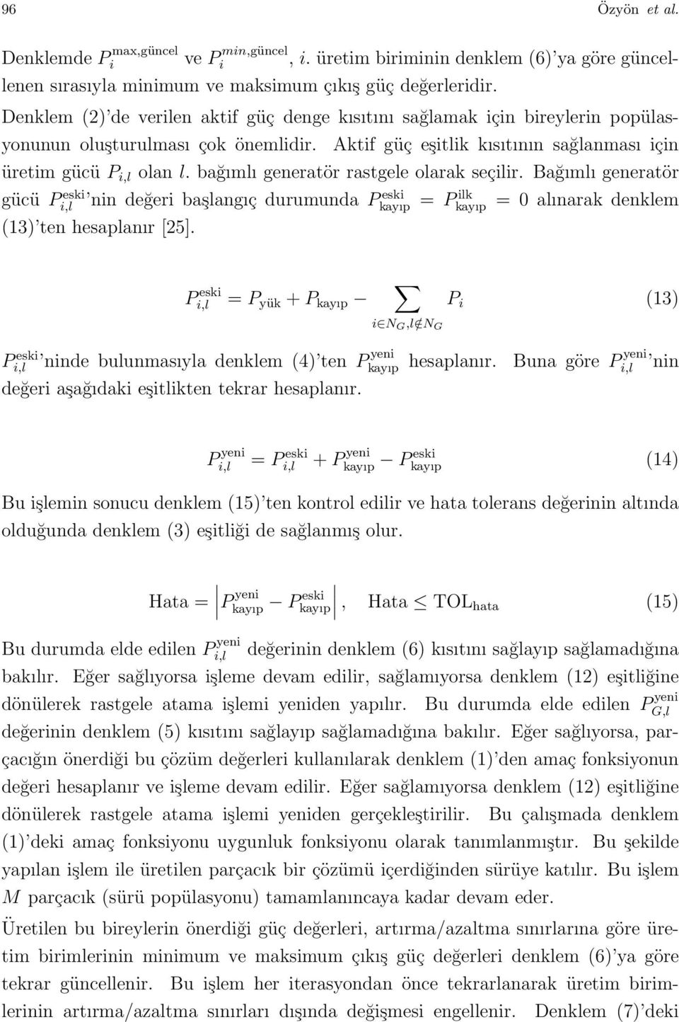 bağımlı generatör rastgele olarak seçilir. Bağımlı generatör gücü Pi,l eski nin değeri başlangıç durumunda Pkayıp eski (13) ten hesaplanır [25].