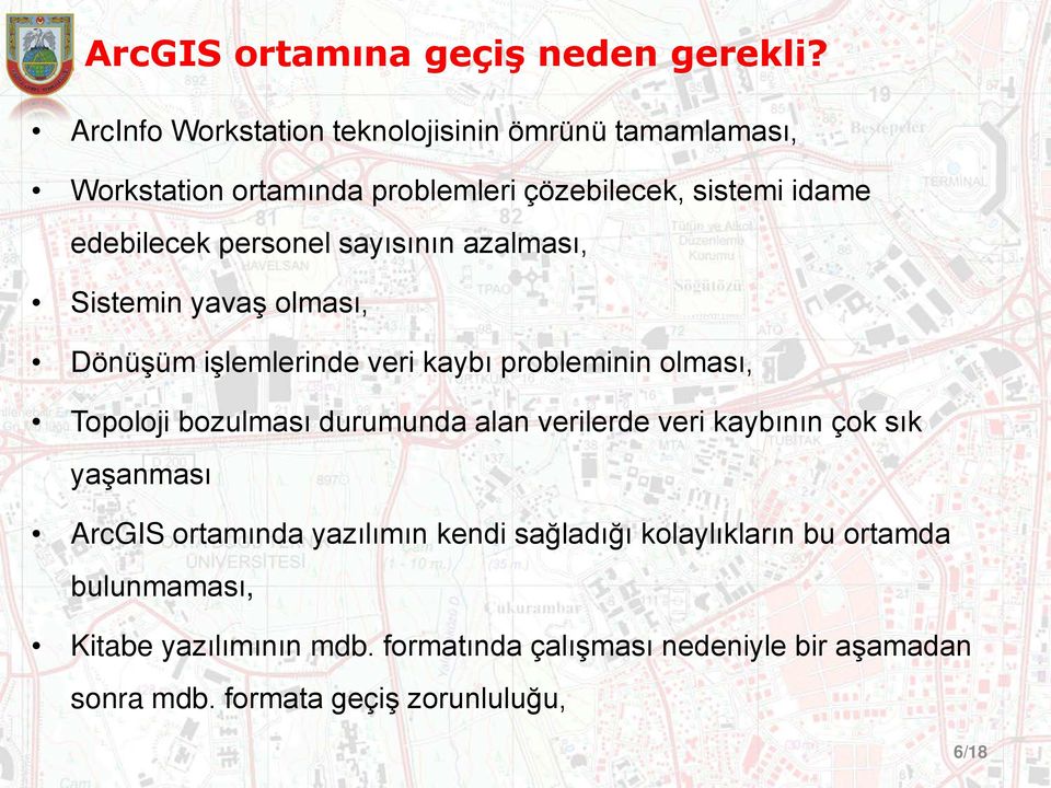 personel sayısının azalması, Sistemin yavaş olması, Dönüşüm işlemlerinde veri kaybı probleminin olması, Topoloji bozulması durumunda