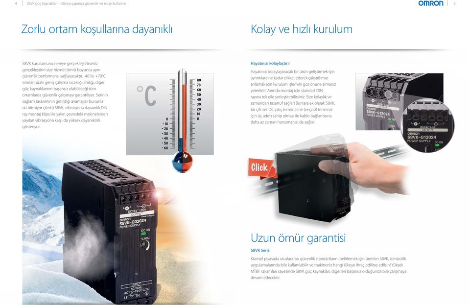 -40 ile +70 C sınırlarındaki geniş çalışma sıcaklığı aralığı, diğer güç kaynaklarının başarısız olabileceği tüm ortamlarda güvenilir çalışmayı garantiliyor.