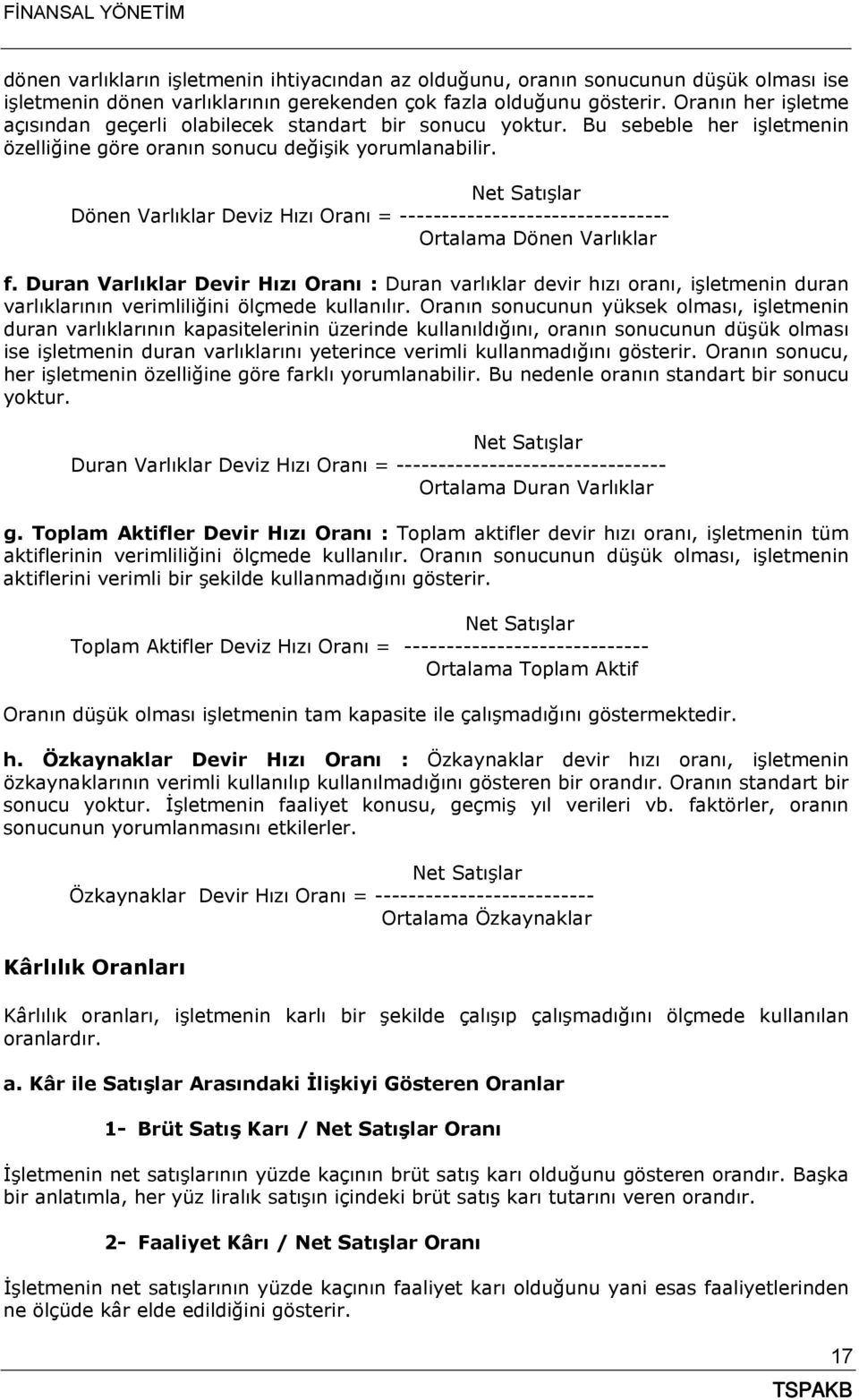 Net Satışlar Dönen Varlıklar Deviz Hızı Oranı = -------------------------------- Ortalama Dönen Varlıklar f.