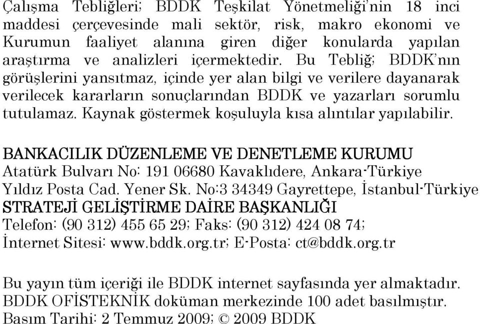 Kaynak göstermek koşuluyla kısa alıntılar yapılabilir. BANKACILIK DÜZENLEME VE DENETLEME KURUMU Atatürk Bulvarı No: 191 06680 Kavaklıdere, Ankara-Türkiye Yıldız Posta Cad. Yener Sk.