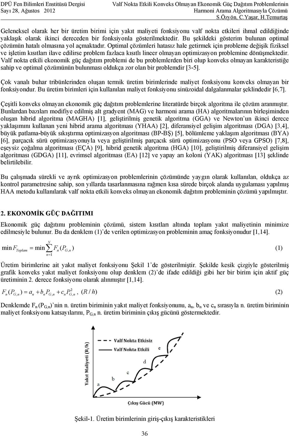 Optimal çözümleri hatasız hale getirmek için probleme değişik fiziksel ve işletim kısıtları ilave edilirse problem fazlaca kısıtlı lineer olmayan optimizasyon problemine dönüşmektedir.