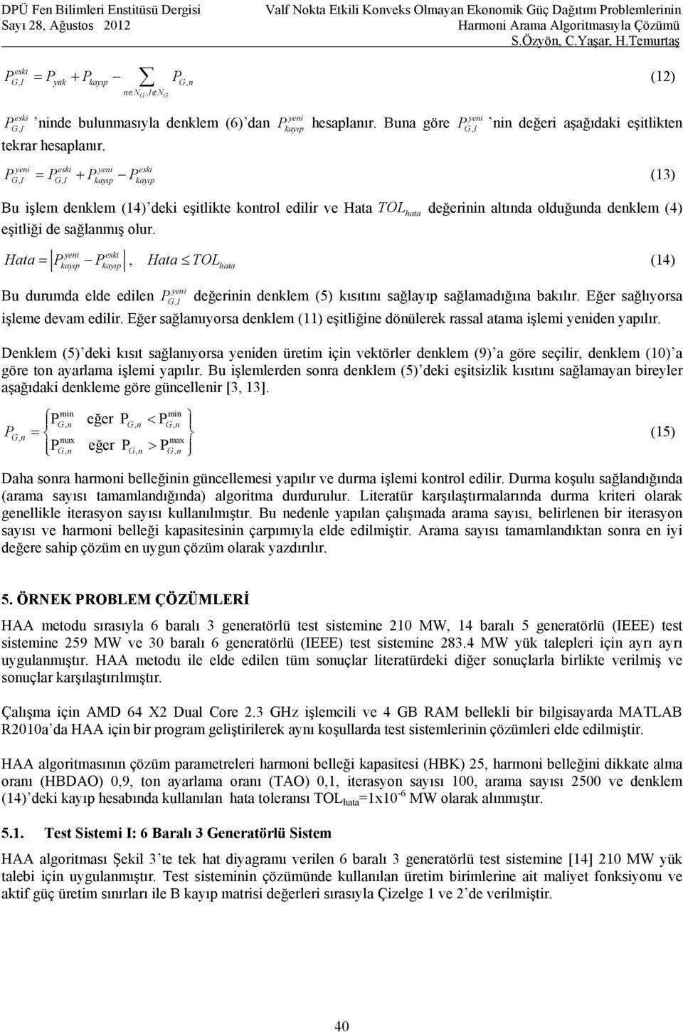 eşitliği de sağlanmış olur. yeni eski Hata P P, Hata TOL (14) kayıp kayıp hata yeni Bu durumda elde edilen P Gl, değerinin denklem (5) kısıtını sağlayıp sağlamadığına bakılır.