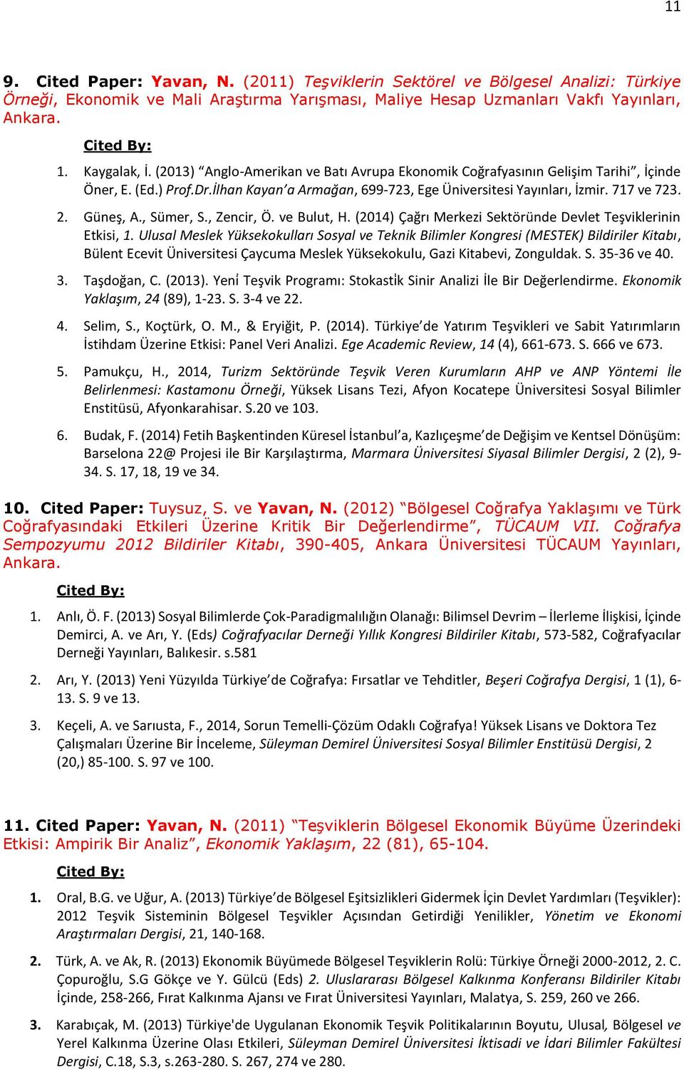 , Sümer, S., Zencir, Ö. ve Bulut, H. (2014) Çağrı Merkezi Sektöründe Devlet Teşviklerinin Etkisi, 1.