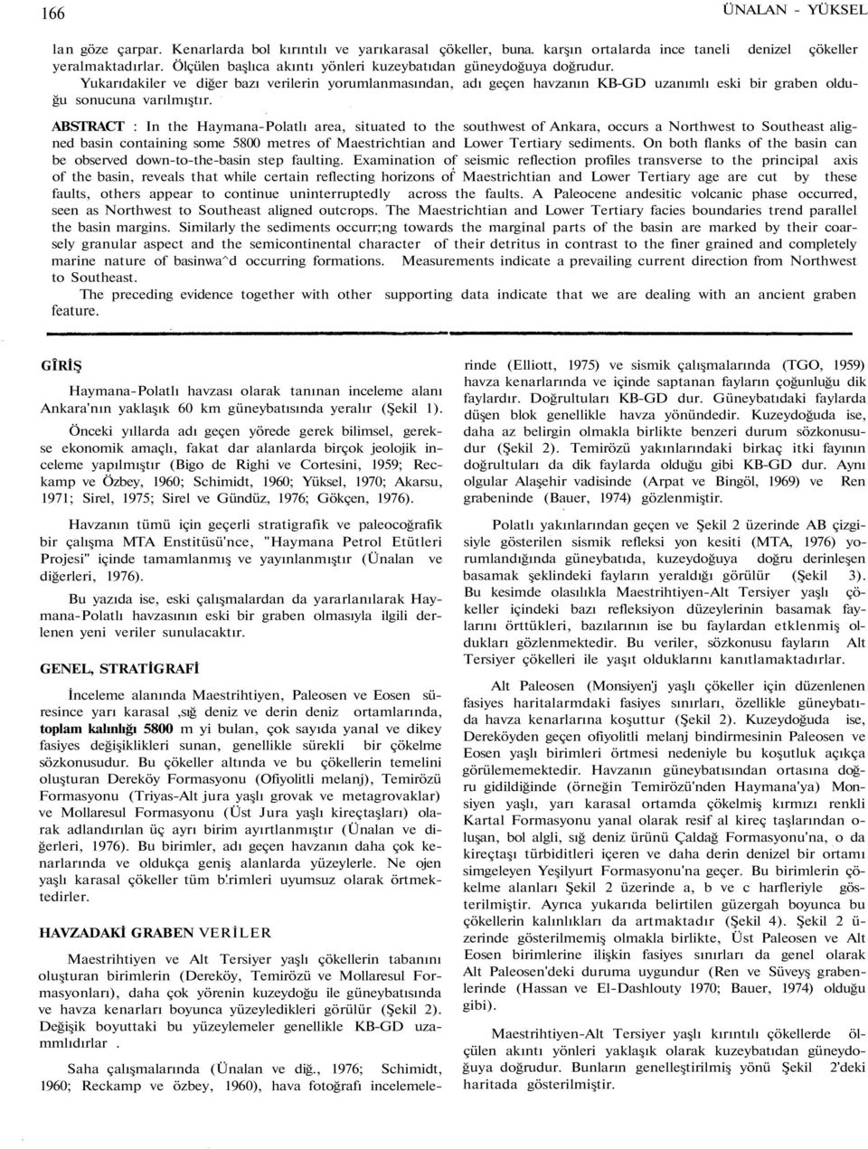 ABSTRACT : In the Haymana-Polatlı area, situated to the southwest of Ankara, occurs a Northwest to Southeast aligned basin containing some 5800 metres of Maestrichtian and Lower Tertiary sediments.