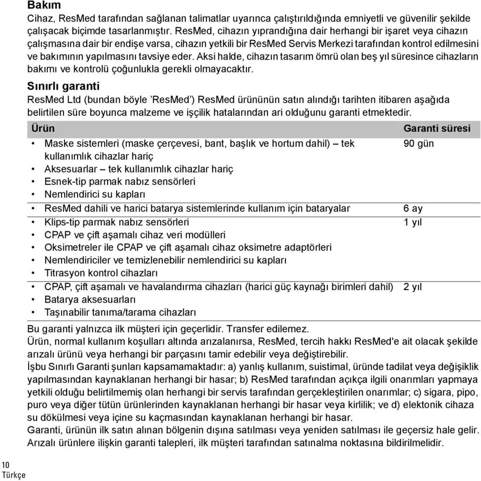 tavsiye eder. Aksi halde, cihazın tasarım ömrü olan beş yıl süresince cihazların bakımı ve kontrolü çoğunlukla gerekli olmayacaktır.