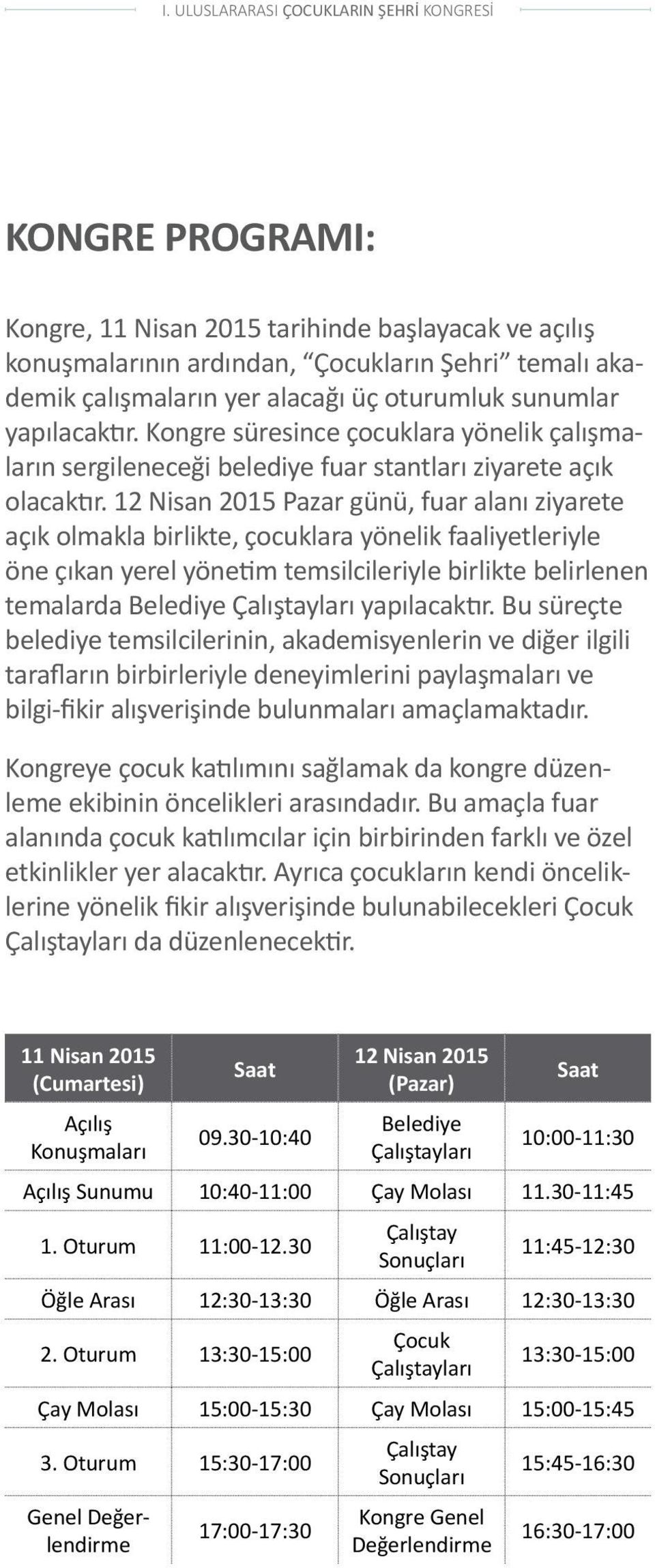 12 Nisan 2015 Pazar günü, fuar alanı ziyarete açık olmakla birlikte, çocuklara yönelik faaliyetleriyle öne çıkan yerel yönetim temsilcileriyle birlikte belirlenen temalarda Belediye Çalıştayları