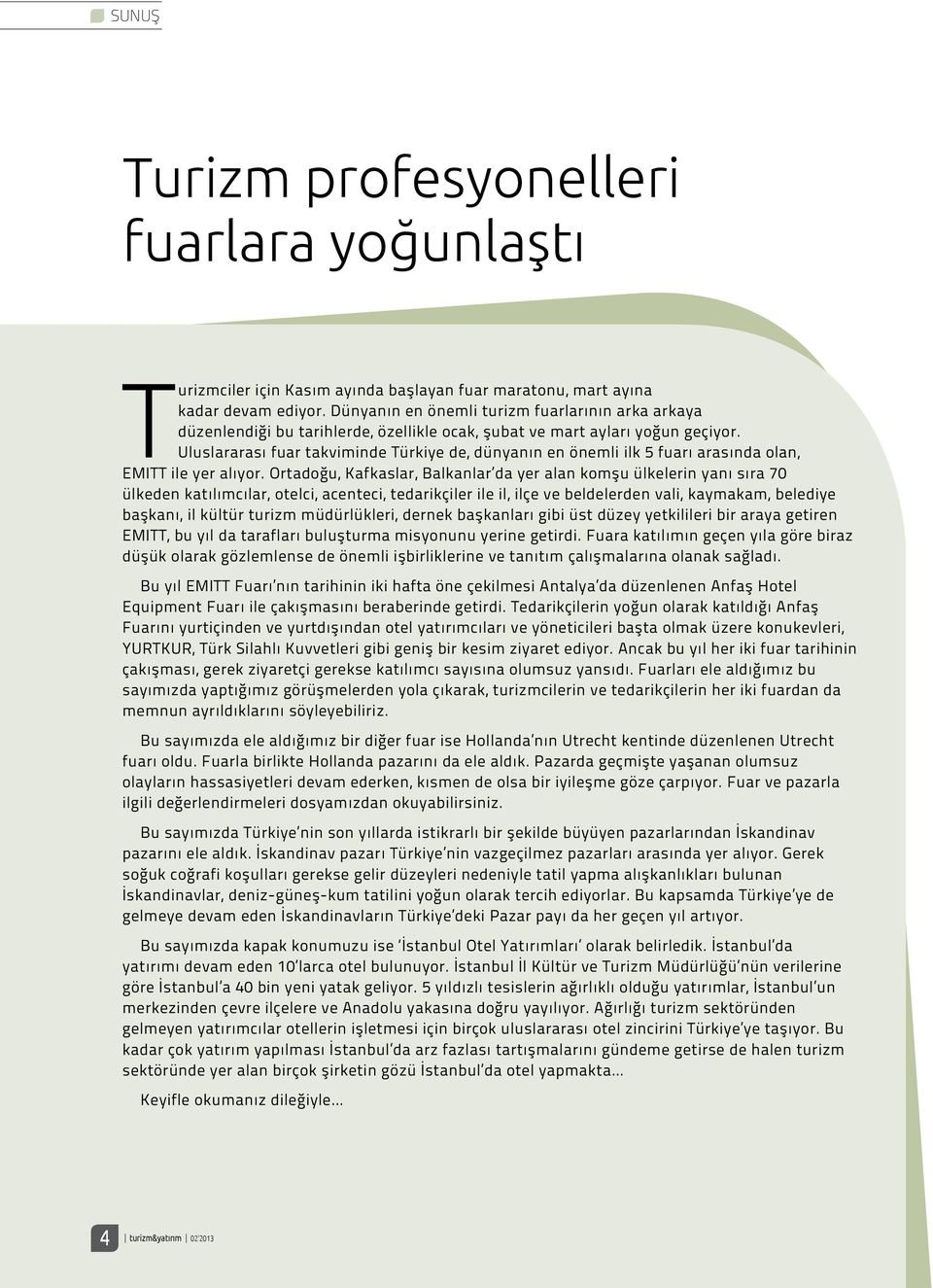 Uluslararası fuar takviminde Türkiye de, dünyanın en önemli ilk 5 fuarı arasında olan, EMITT ile yer alıyor.