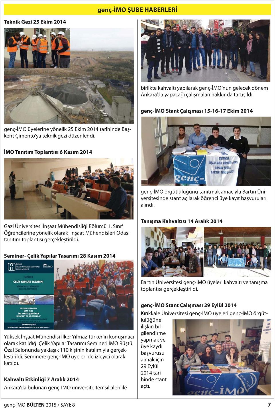 İMO Tanıtım Toplantısı 6 Kasım 2014 genç-imo örgütlülüğünü tanıtmak amacıyla Bartın Üniversitesinde stant açılarak öğrenci üye kayıt başvuruları alındı. Gazi Üniversitesi İnşaat Mühendisliği Bölümü 1.